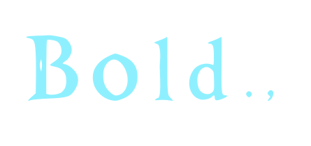 Bold.