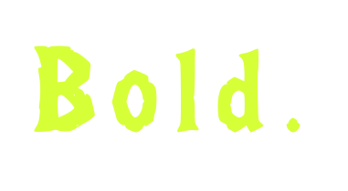 Bold.