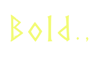 Bold.