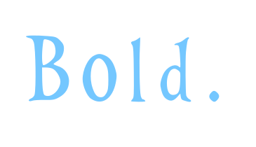 Bold.