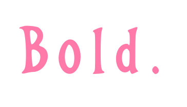 Bold.