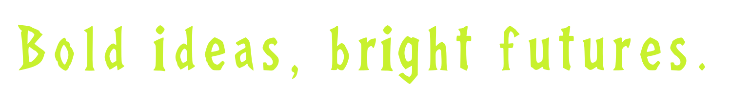 Bold ideas, bright futures.