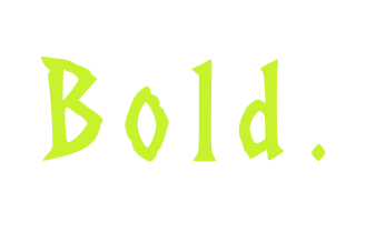 Bold.