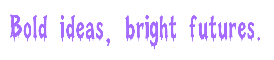 Bold ideas, bright futures.