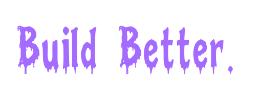 Build Better.